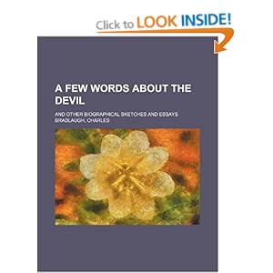 A Few Words About the Devil And Other Biographical Sketches and Essays Charles Bradlaugh