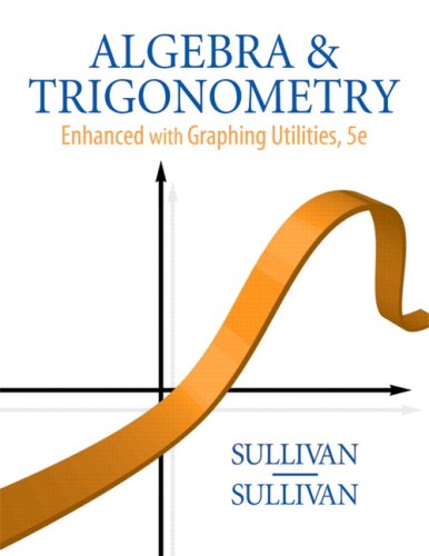 Algebra and Trigonometry Enhanced with Graphing Utilities (5th Edition)