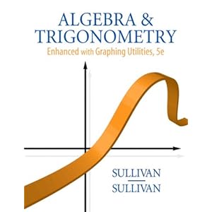 Algebra and Trigonometry Enhanced with Graphing Utilities - Michael Sullivan