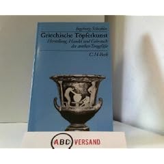Griechische T�pferkunst. Herstellung, Handel und Gebrauch der antiken Tongef��e
