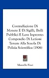 Contraffazione Di Monete E Di Sigilli, Bolli Pubblici E Loro Inpronte: Compendio Di Lezioni Tenute Alla Scuola Di Polizia Scientifica (1906)