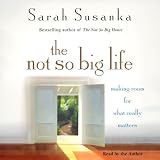 The Not So Big Life: Making Room for What Really Matters