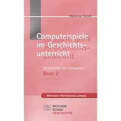 Geschichte am Computer 2. Computerspiele im Geschichtsunterricht.