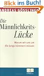 Die M�nnlichkeitsl�cke. Warum wir uns...