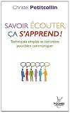 Savoir �couter, �a s'apprend ! : Techniques simples et concr�tes pour bien communiquer