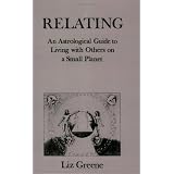 Relating: An Astrological Guide to Living with Others on a Small Planet