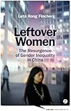 Leftover Women: The Resurgence of Gender Inequality in China (Asian Arguments)