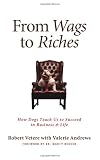 From Wags to Riches: How Dogs Teach Us to Succeed in Business & Life