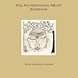 Tell Me Something About Buddhism