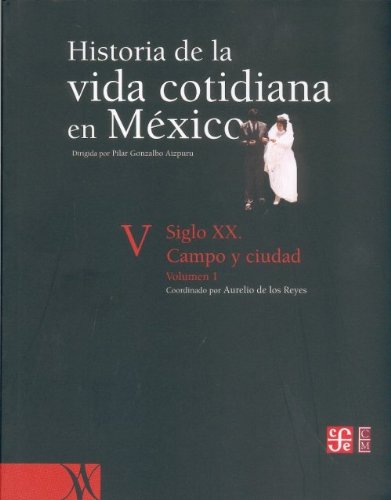 Historia de la vida cotidiana en M xico: tomo V: volumen 1. Siglo XX. Campo y ciudad (Mexican History) (Spanish Edition)