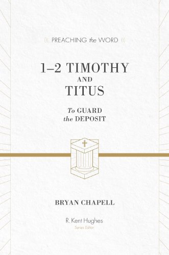 1-2 Timothy and Titus (ESV Edition): To Guard the Deposit (Preaching the Word)