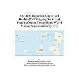 The 2007 Report on Single-And Double-Wall Shipping Sacks and Bags Excluding Textile Bags: World Market Segmentation by City