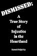 Dismissed: A True Story of Injustice in the Heartland