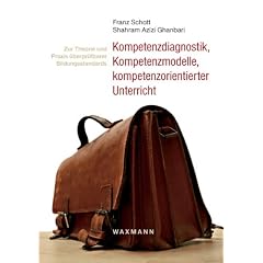 Kompetenzdiagnostik, Kompetenzmodelle, kompetenzorientierter Unterricht: Zur Theorie und Praxis �berpr�fbarer Bildungsstandards. ComTrans � ein ... zum Kompetenztransfer als Diskussionsvorlage