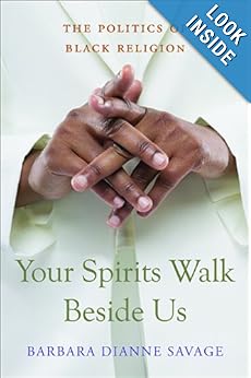Your Spirits Walk Beside Us: The Politics of Black Religion Barbara Dianne Savage