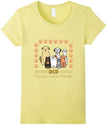 Women's Obsessive Canina Disorder (Ocd) Paws Seven Dogs Lover TShirt Large Lemon
