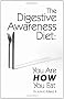 The Digestive Awareness Diet: You Are HOW You Eat
