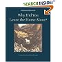 Why Did You Leave the Horse Alone?