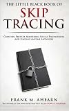 The Little Black Book Of Skip Tracing: Creating Pretext, Mastering Social Engineering And Finding Anyone Anywhere