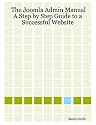 The Joomla Admin Manual: A Step by Step Guide to a Successful Website