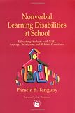 Nonverbal Learning Disabilities at School: Educating Students With Nld, Asperger Syndrome and Related Conditions