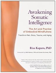 Awakening Somatic Intelligence: The Art and Practice of Embodied Mindfulness