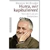 Hurra, wir kapitulieren!: Von der Lust am Einknicken