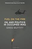Fuel on the Fire: Oil and Politics in Occupied Iraq
