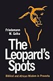 The leopard's spots : biblical and African wisdom in proverbs