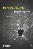 The myths of security : what the computer security industry doesn't want you to know