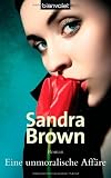 Eine unmoralische Aff&auml;re: Roman - Sandra Brown