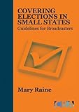 Covering elections in small states : guidelines for broadcasters