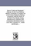 Buyers' guide and mechanics' manual, for the use of railway officials, containing a complete list of all articles wanted by railway companies, with the ... and commission merchants in every line;