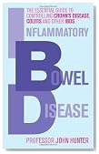 Inflammatory Bowel Disease: The Essential Guide to Controlling Crohn's Disease, Colitis and Other IBDs