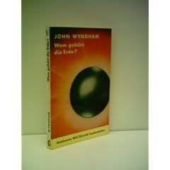 John Wyndham: Wem geh�rt die Erde?