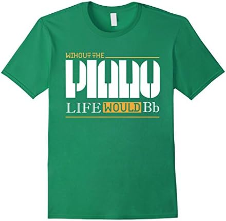Men's Without The Piano Life Would Bb T-shirt Men Women Birthday Small Kelly Green