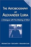 Autobiography of Alexander Luria: A Dialogue with the Making of Mind
