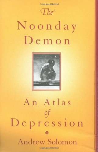 The Noonday Demon: An Atlas Of Depression by Solomon, Andrew (2001) Hardcover