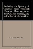 Resisting the tyranny of Genesis three : Frederick Denison Maurice, John and Charles Wesley, and a Eucharist of creation