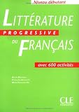 Littérature progressive du Français : Avec 600 activités, niveau débutant