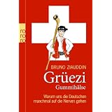 Gr�ezi Gummih�lse: Warum uns die Deutschen manchmal auf die Nerven gehenvon "Bruno Ziauddin"
