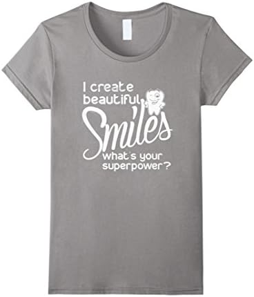 Women's Dentist T Shirt - I create beautiful Smile T Shirt XL Slate