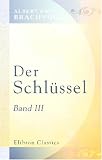 Der Schl�ssel: Band III. Was er erschloss