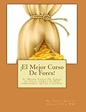 �El Mejor Curso De Forex!: El Mejor Curso De Forex perfecto se trata acerca de SUS ambiciones, metas y sue�os. (Spanish Edition)