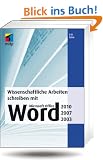Wissenschaftliche Arbeiten schreiben mit  Microsoft Office Word 2010, 2007, 2003 (mitp Anwendungen)