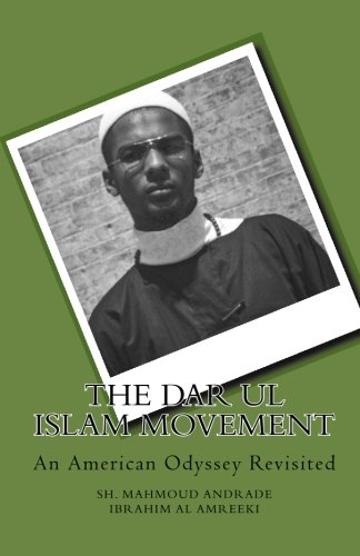 The Dar ul Islam Movement: An American Odyssey Revisited, by Sh. Mahmoud Andrade Ibrahim al Amreeki The Dar ul Islam Movement: An American Odyssey Revisited, by Sh. Mahmoud Andrade Ibrahim al Amreeki