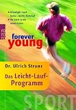 forever young - Das Leicht-Lauf-Programm: Ultralight-Lauf: locker, leicht, l&auml;chelnd - Ihr Start in ein neues Leben - Ulrich Strunz