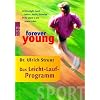 forever young - Das Leicht-Lauf-Programm: Ultralight-Lauf: locker, leicht, l�chelnd. Ihr Start in ein neues Leben