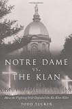 Notre Dame Vs. the Klan: How the Fighting Irish Defeated the Ku Klux Klan