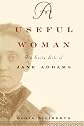 A Useful Woman - the Early Life of Jane Addams